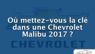 Où mettez-vous la clé dans une Chevrolet Malibu 2017 ?